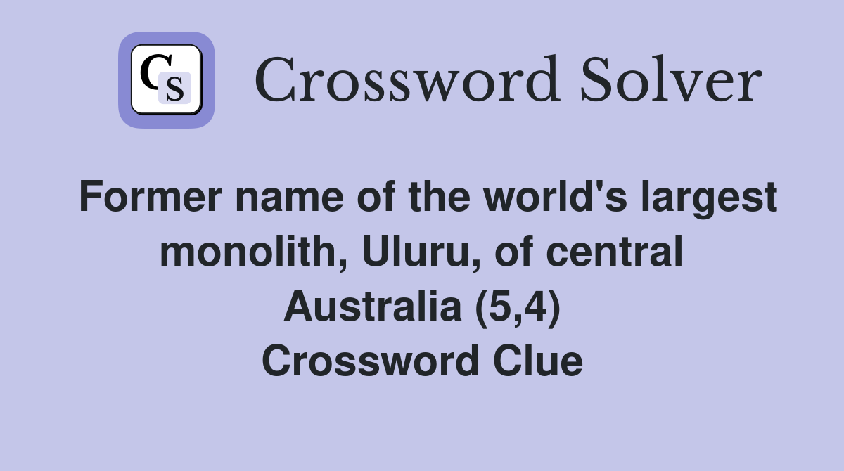 Former name of the world's largest monolith, Uluru, of central